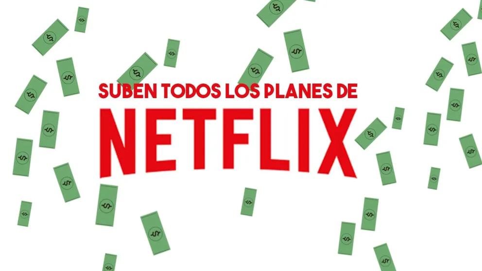Netflix decidió subir los precios de todos sus planes