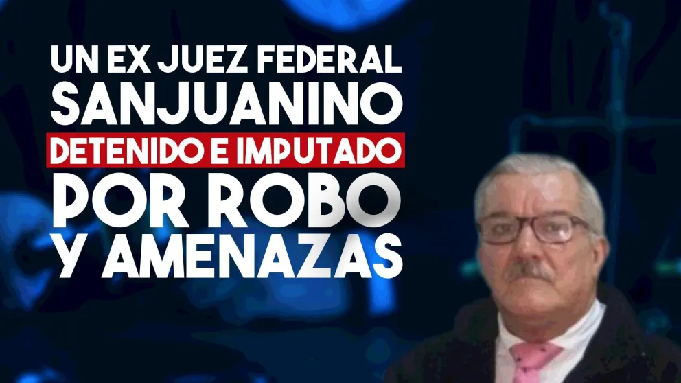 Un ex juez federal sanjuanino detenido e imputado