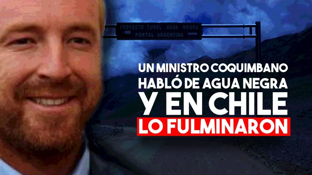 Un ministro coquimbano habló de Agua Negra y en Chile lo fulminaron
