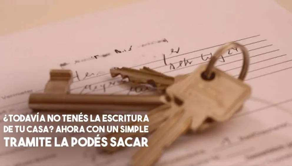 ¿Querés escriturar tu casa? Ahora, con un sencillo trámite