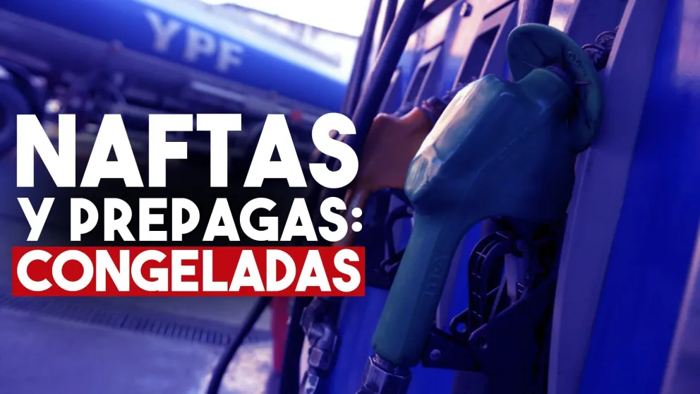 El Gobierno congeló las naftas y prepagas