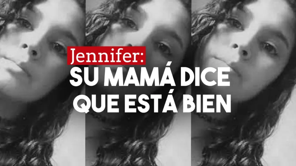 La madre de Jennifer afirma que su hija está bien