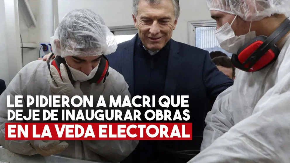 Le pidieron a Macri que deje de inaugurar obras en veda