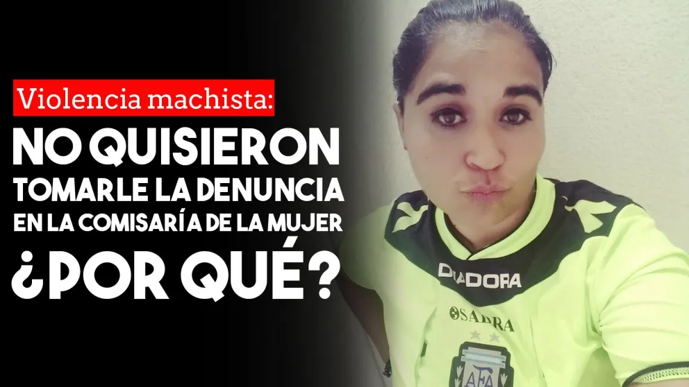 Violencia contra una árbitra: hizo le denuncia en la Comisaría de la Mujer pero no se la recibieron