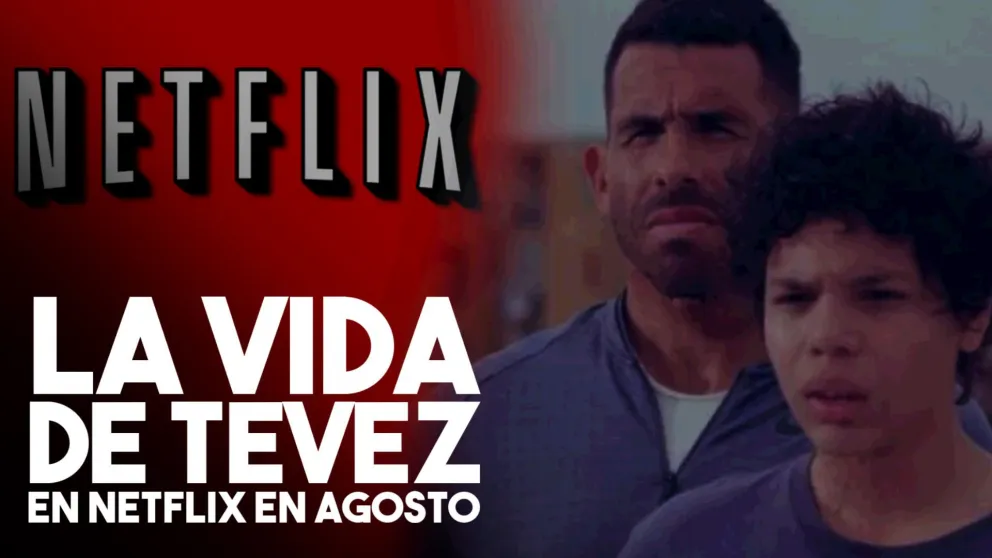 La vida de Tévez este mes en Netflix