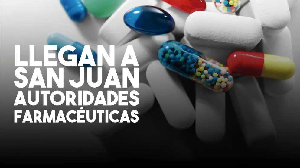 Llegan a San Juan autoridades internacionales y nacionales del ámbito farmacéutico