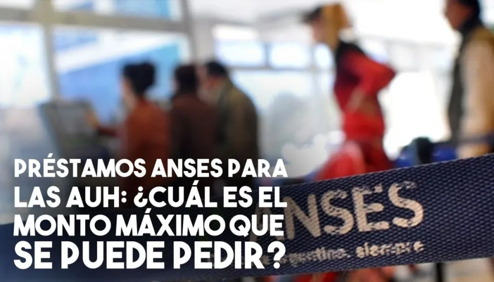 ¿De cuánto es el préstamo que pueden pedir las AUH?