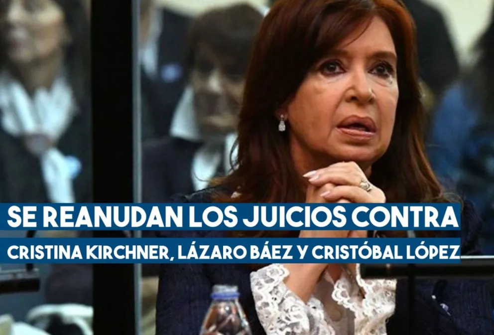 Se reanudan los juicios contra Cristina Kirchner, Lázaro Báez y Cristóbal López