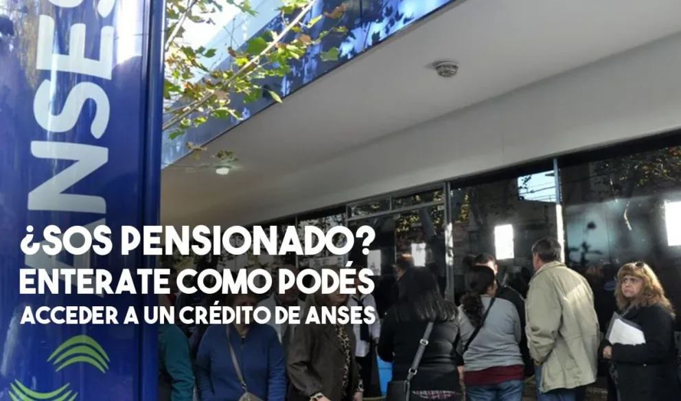 ¿Cuáles son los requisitos para solicitar un crédito de ANSES para un pensionado?
