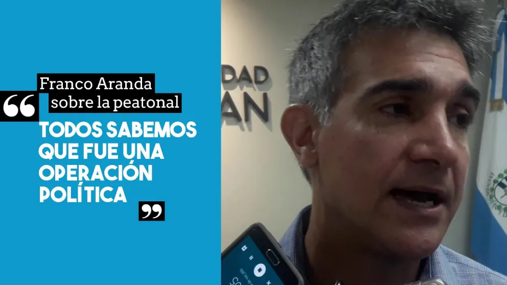 Aranda sobre la peatonal: "Todos sabemos que fue una operación política"