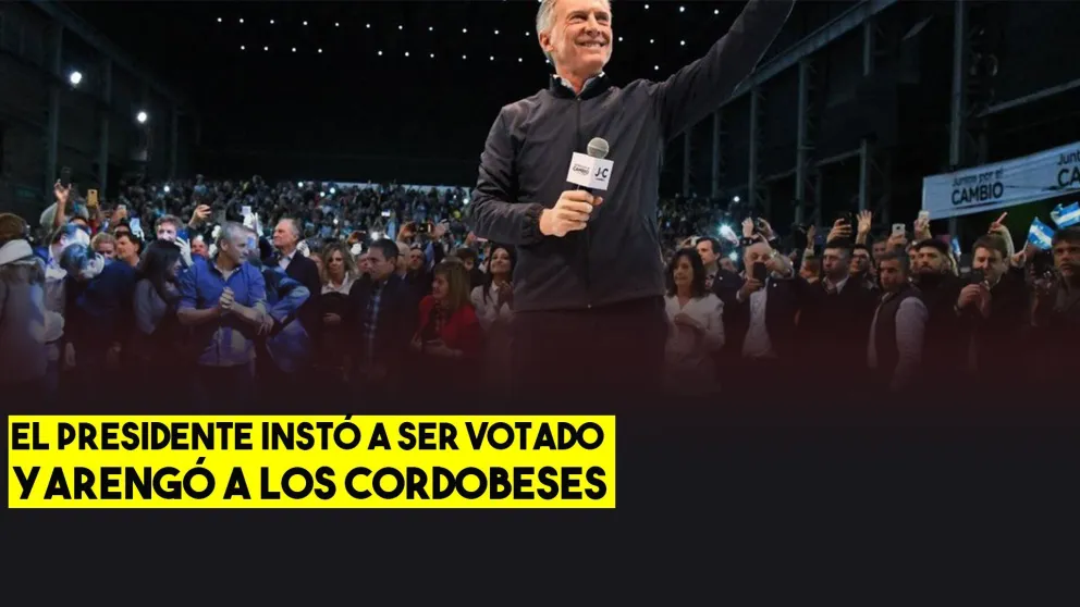 Mauricio Macri en Córdoba: "Este domingo necesito que nos acompañen con su voto, para que sigamos adelante..."