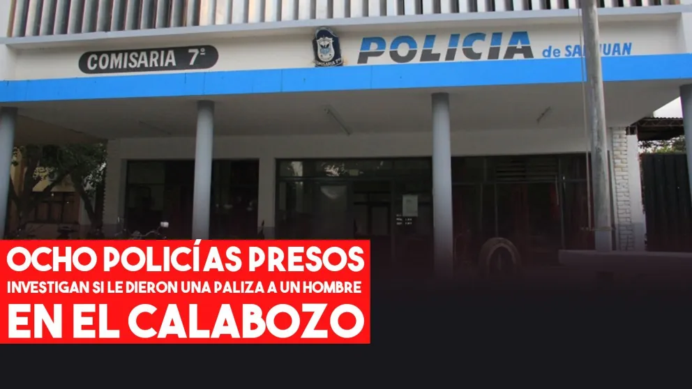 Ocho policías detenidos, un hombre denunció que le dieron una paliza en el calabozo