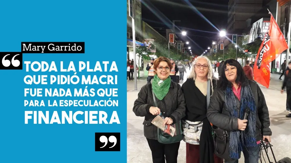 Mary Garrido: "Toda la plata que pidió Macri fue nada más que para la especulación financiera"
