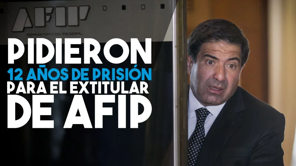 Pidieron 12 años de cárcel para Echegaray, el extitular de la AFIP