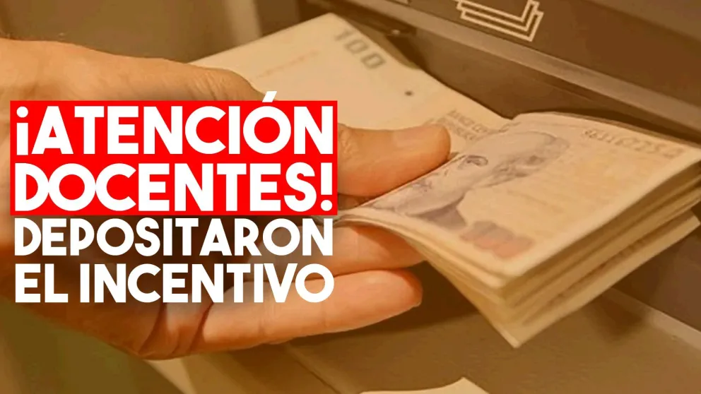 Atención docentes: depositaron el Incentivo