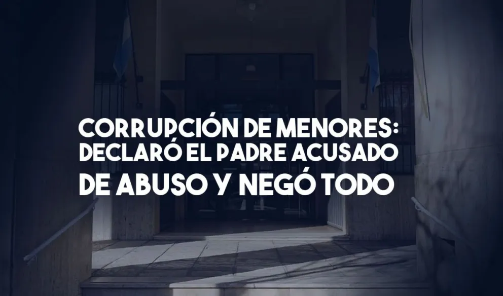 Corrupción de menores: declaró el padre acusado de abuso y negó todo