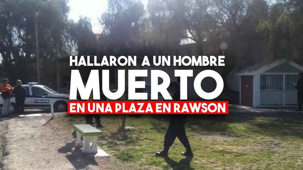 Hallaron a un hombre muerto en una plaza en Rawson