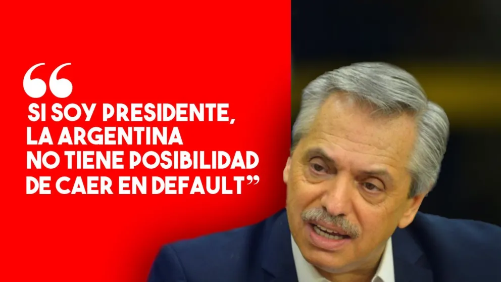 Alberto Fernández: "Si soy Presidente, la Argentina no tiene posibilidad de caer en default"