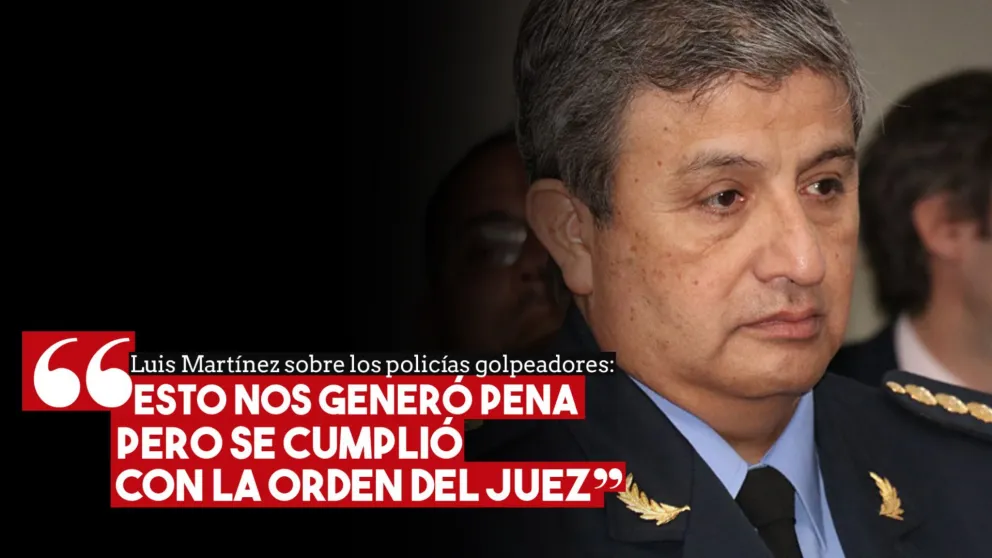 Luis Martínez sobre los policías golpeadores: “Esto nos generó pena pero se cumplió con la orden del juez”