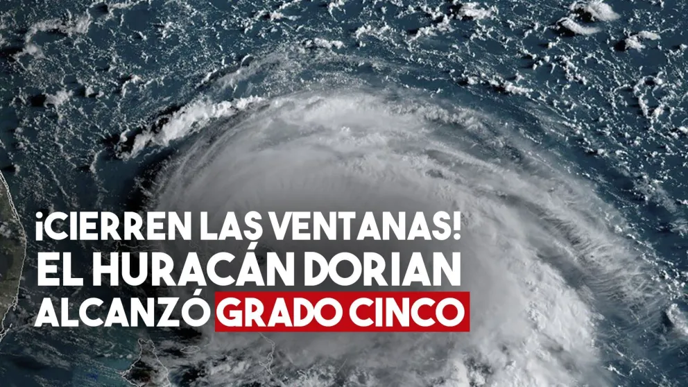 El Huracán Dorian alcanzó grado 5 y llegó a Bahamas