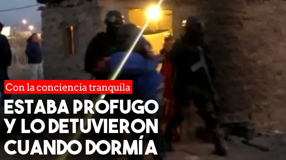 Estaba prófugo y dormía tranquilamente en su casa