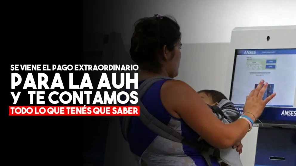 Todo lo que tenés que saber sobre el pago extraordinario para la AUH de septiembre y octubre