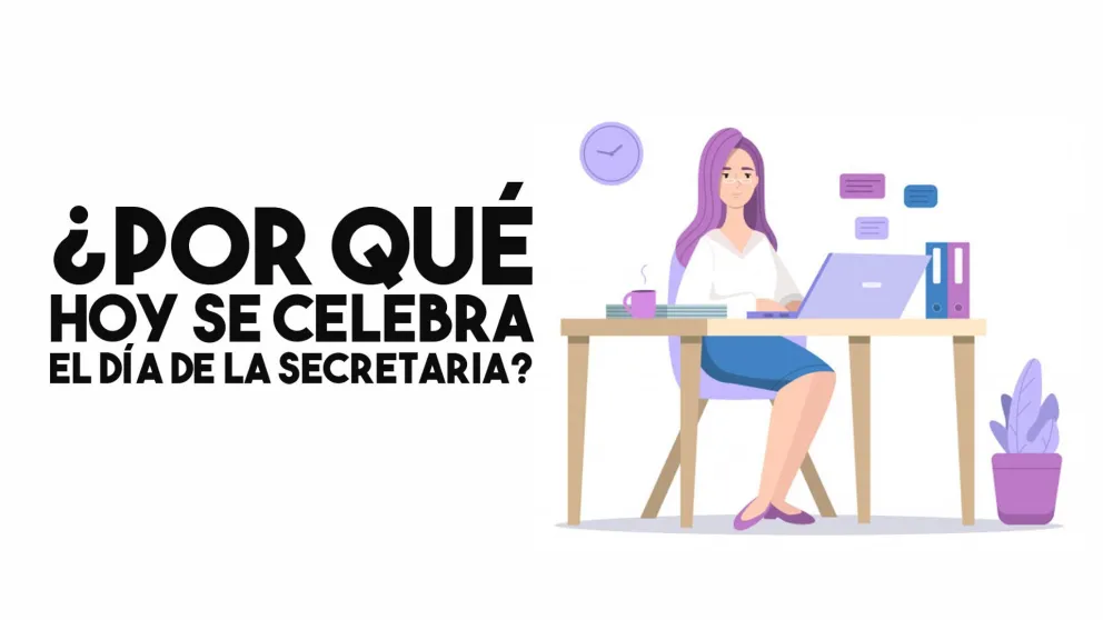 ¿Por qué hoy se celebra el Día de la Secretaria?