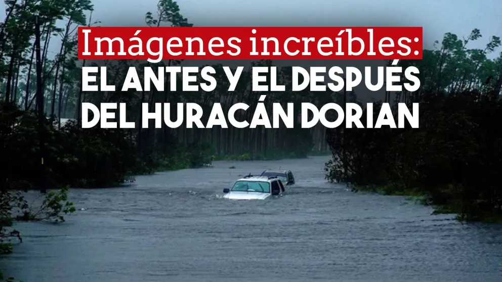 El antes y el después de Dorian: Bahamas, víctima del huracán