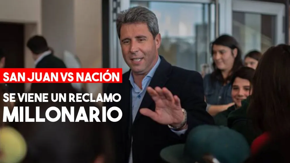 San Juan se encamina a un reclamo judicial a Nación por la deuda millonaria a la provincia