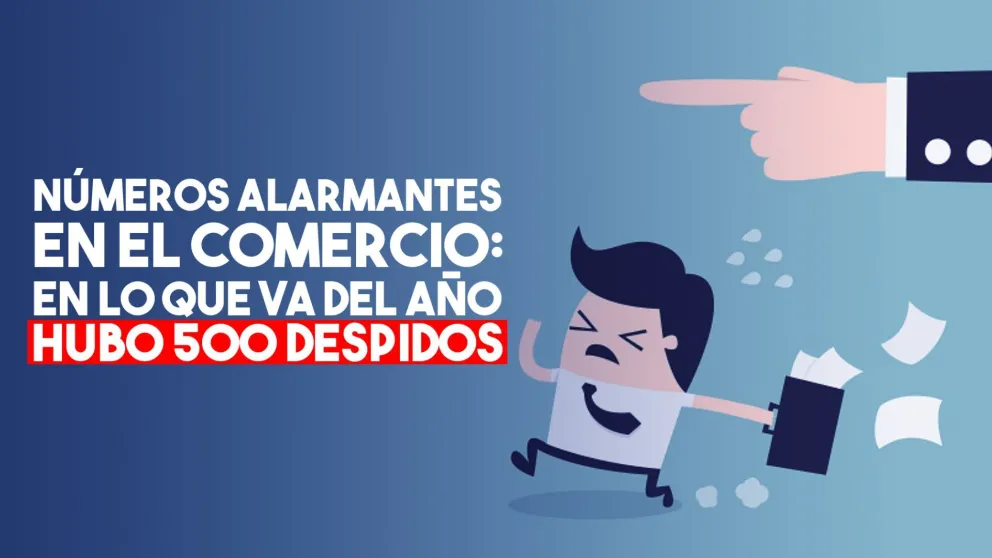 En lo que va del año hubo 500 despidos en el comercio