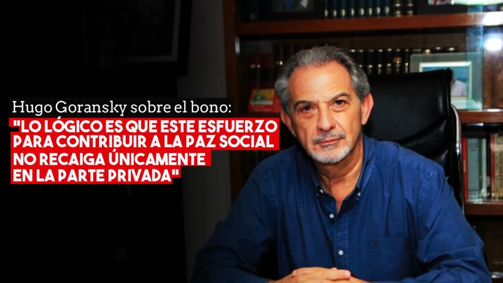 Hugo Goransky sobre el bono: "Lo lógico es que este esfuerzo para contribuir a la paz social no recaiga únicamente en la parte privada"
