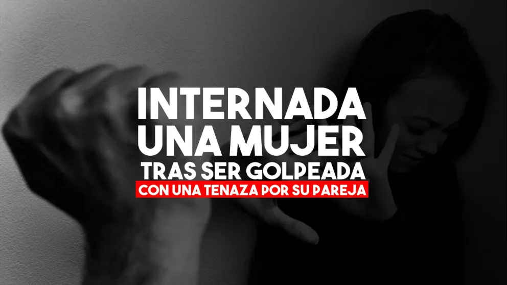 Una mujer internada tras recibir un golpe con una tenaza por parte de su pareja