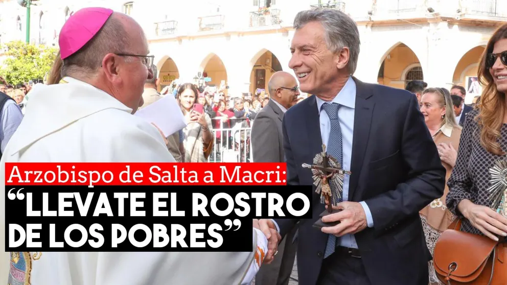 El Arzobispo de Salta y un duro mensaje a Macri: "Llevate el rostro de los pobres"
