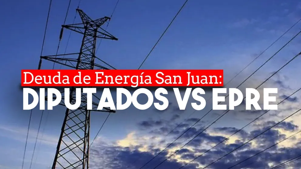 Diputados de la oposición le pidieron al EPRE que de explicaciones por la deuda de Energía San Juan