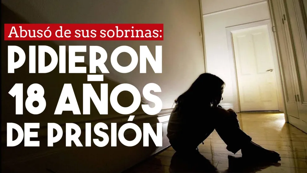 Abusó de sus dos sobrinas y la Justicia pidió 18 años de prisión