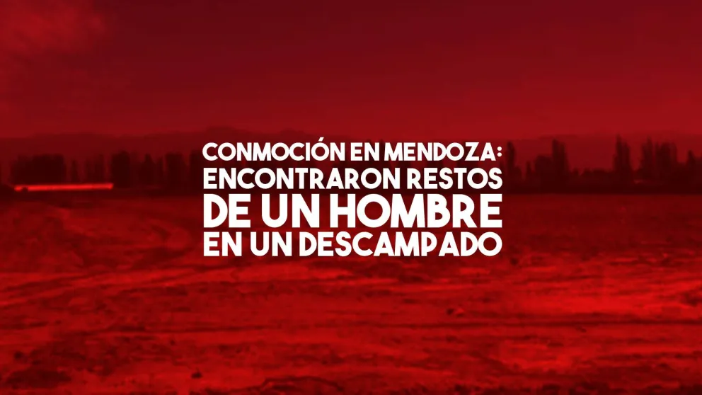 Un hombre fue encontrado desmembrado en un descampado de Mendoza