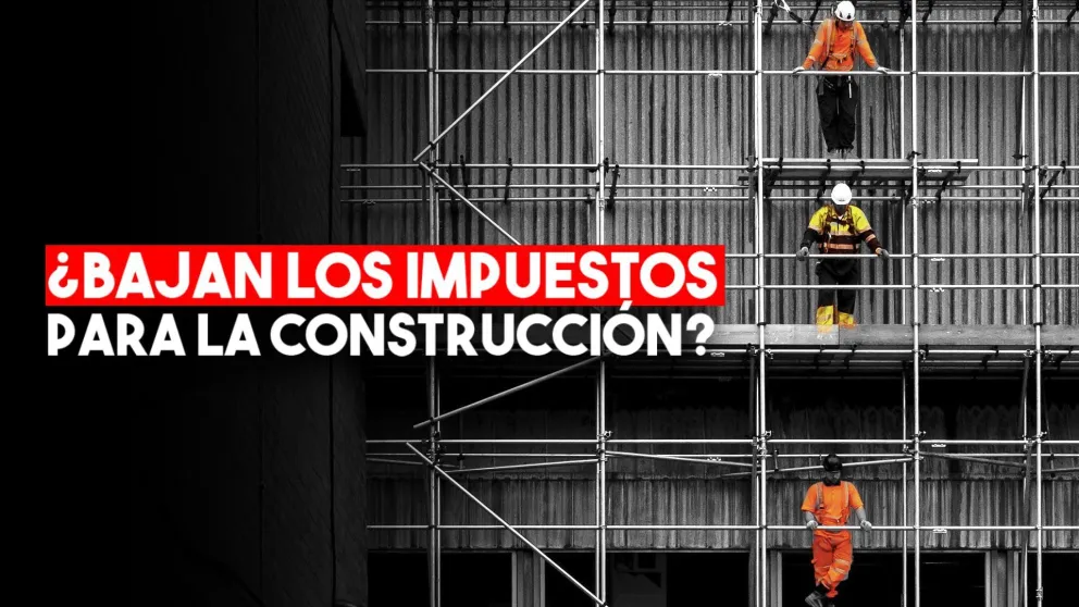 El Gobierno impulsa una baja de impuestos para reactivar la construcción