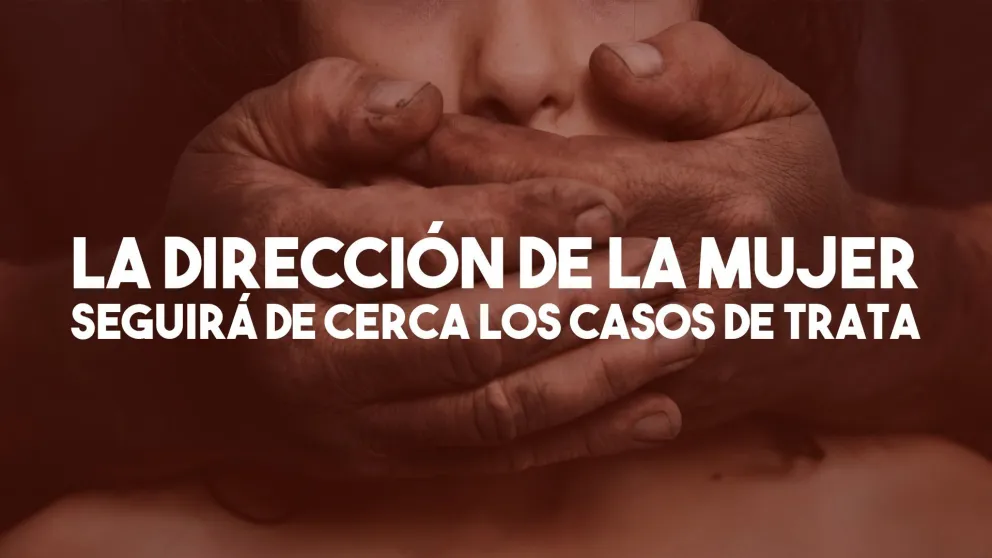 La Dirección de la Mujer se hará cargo del programa de asistencia a víctimas de Trata