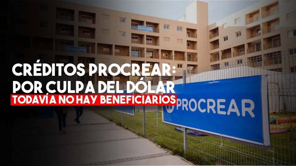Créditos PROCREAR: Subió el dólar y todavía no se eligen los beneficiarios