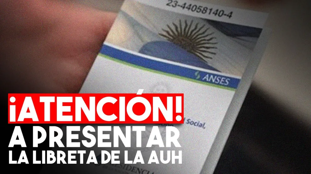 Si presentás la libreta de la AUH a tiempo ¿Cuánto tenés que cobrar?