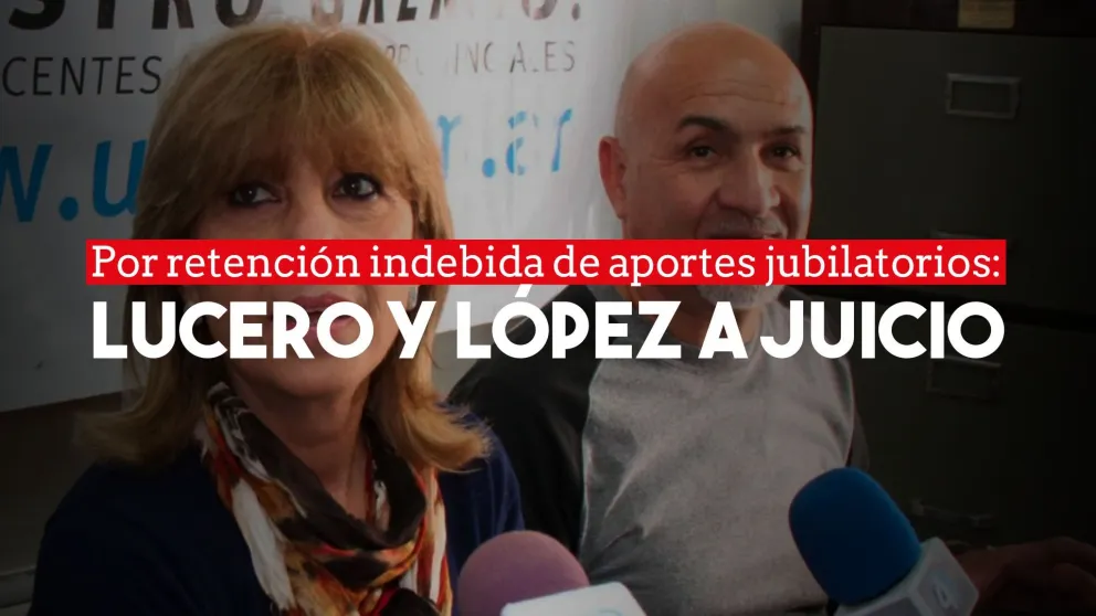 Luis Lucero y Graciela López irán a juicio por retención indebida de aportes