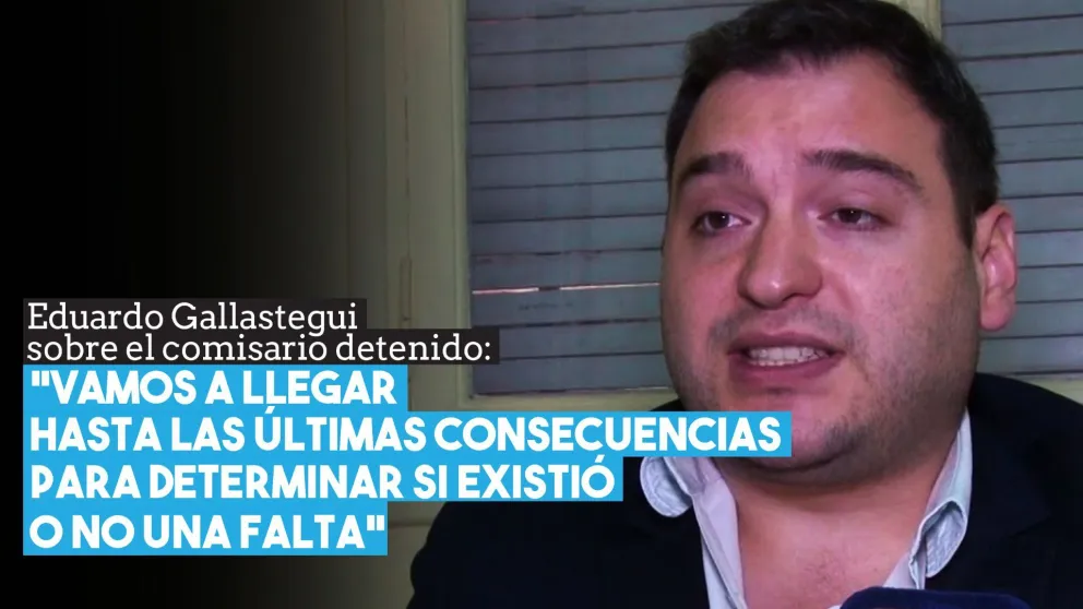 Eduardo Gallastegui sobre el comisario detenido: “Vamos a llegar hasta las últimas consecuencias para determinar si existió o no una falta”
