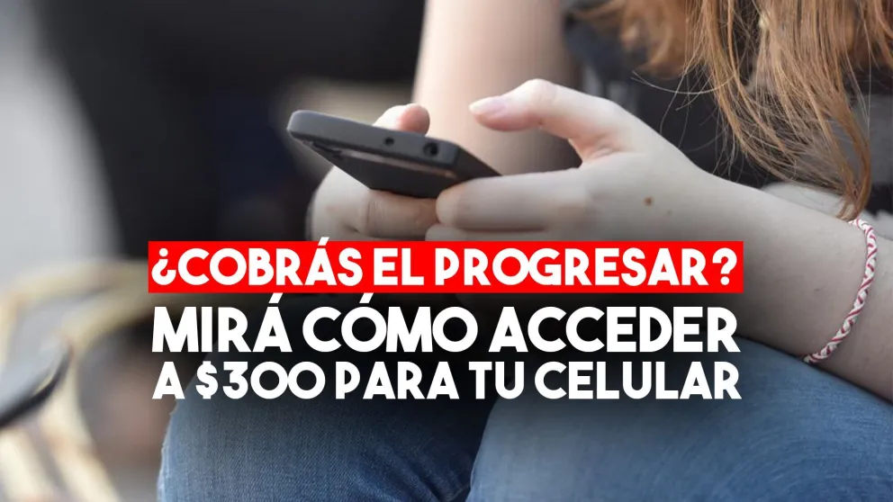 Becas Progresar: Los beneficiarios recibirán un crédito mensual de $300 para sus celulares