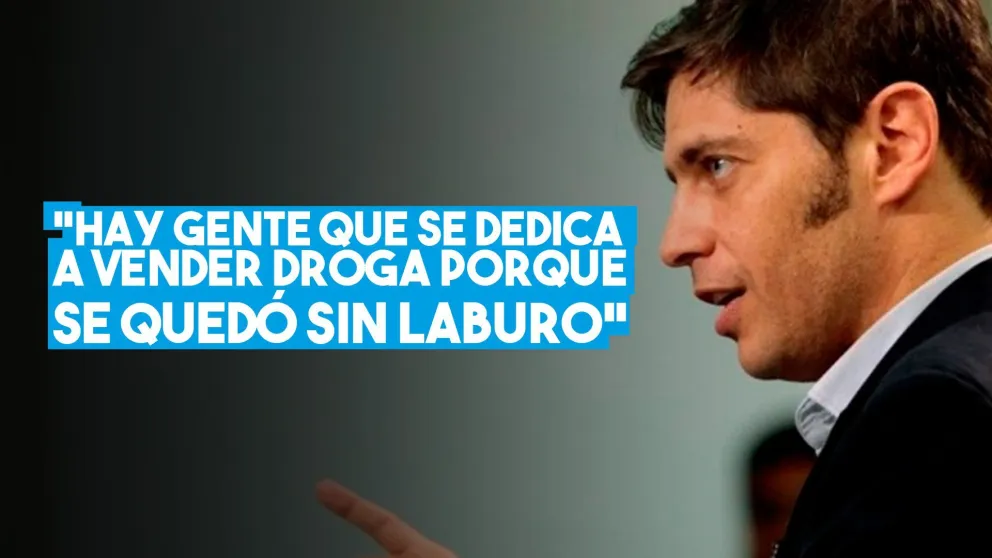 Axel Kicillof: “Ahora hay gente que se dedica a vender droga porque se quedó sin laburo”