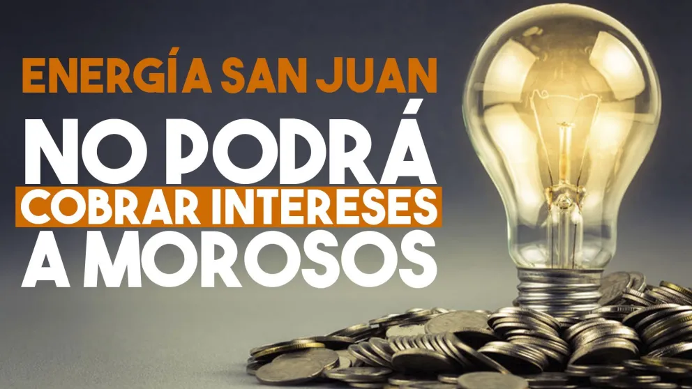 Energía San Juan no podrá cobrar intereses a los deudores que pagaron fuera de término