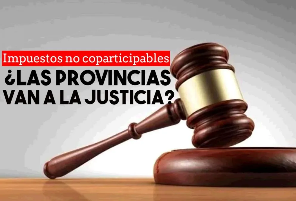 Provincias van a la Justicia para que Nación frene pagos a cuenta de coparticipables