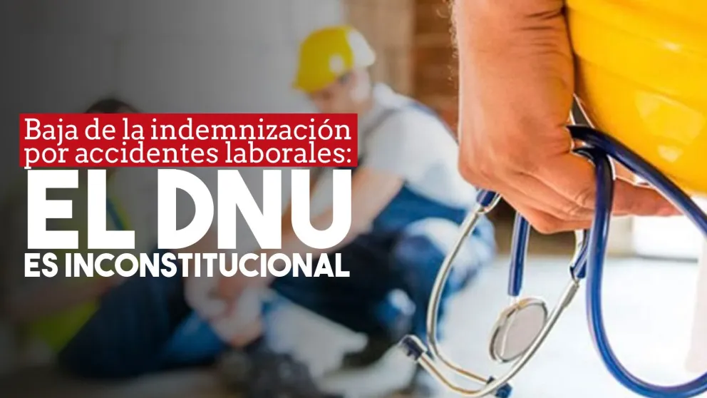 Declaron inconstitucional el DNU que reducía las indemnizaciones por accidentes laborales
