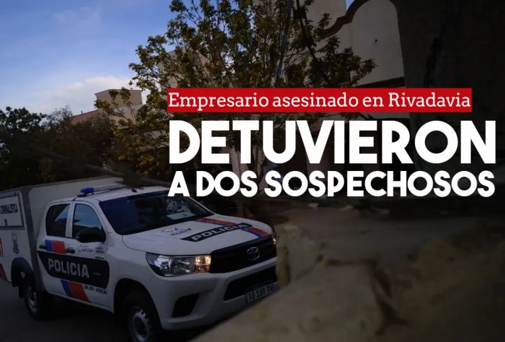 Detuvieron a dos personas por la causa del empresario asesinado en Rivadavia