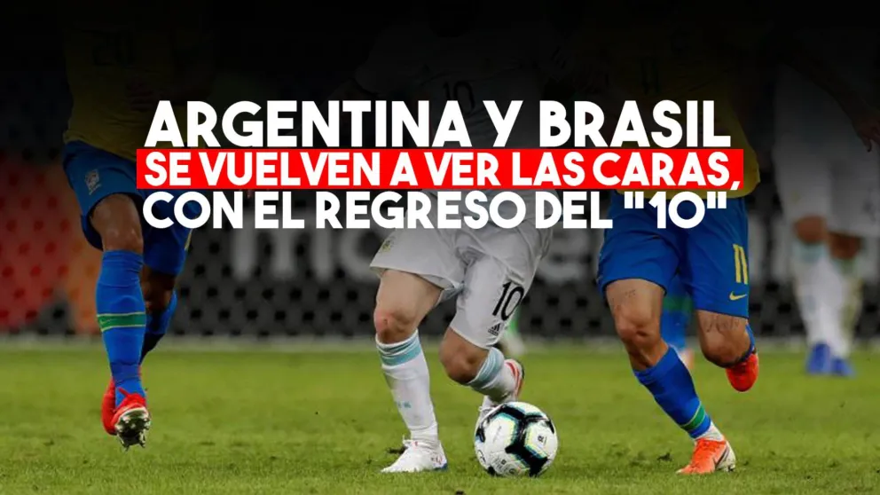 Con la vuelta de Messi, Argentina y Brasil se vuelven a ver las caras