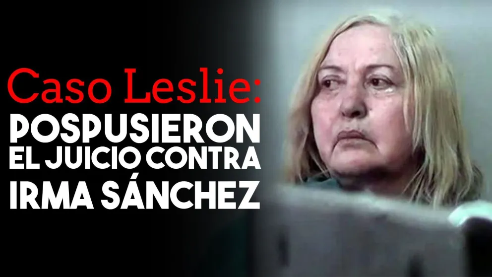 Caso Leslie: el juicio a Irma Sánchez se pospuso porque la mujer tiene demencia